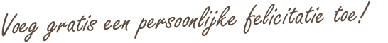 Voeg gratis een persoonlijke fellicitatie toe